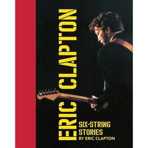 Six-String Stories -- Eric Clapton
